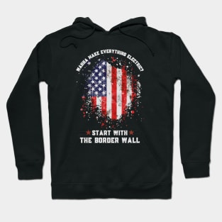 Wanna Make Everything Electric Start With The Border Wall Hoodie